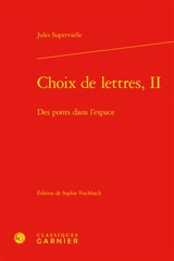 Choix de lettres. Vol. 2. Des ponts dans l'espace - Jules Supervielle