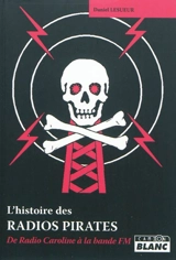 Histoire des radios pirates : de radio Caroline à la bande FM - Daniel Lesueur