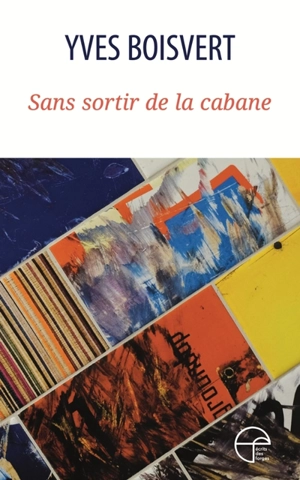 Sans sortir de la cabane - Yves Boisvert