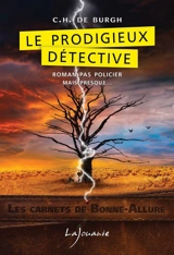 Les carnets de Bonne-Allure. Le prodigieux détective - C.H. de Burgh