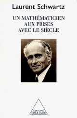 Un mathématicien aux prises avec le siècle - Laurent Schwartz