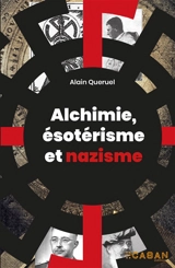 Alchimie, ésotérisme et nazisme - Alain Quéruel