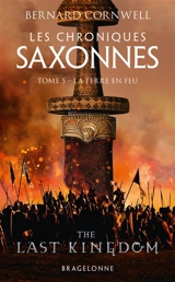 Les chroniques saxonnes. Vol. 5. La Terre en feu - Bernard Cornwell