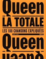 Queen : la totale : les 188 chansons expliquées - Benoît Clerc