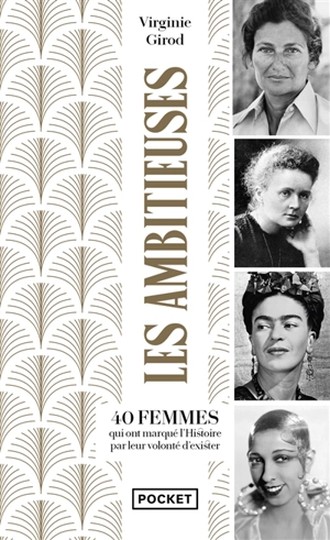 Les ambitieuses : 40 femmes qui ont marqué l'histoire par leur volonté d'exister - Virginie Girod