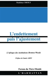 L'endettement puis l'ajustement : l'Afrique des institutions Bretton-Woods - Makhtar Diouf