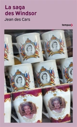 La saga des Windsor : de l'Empire britannique à Elizabeth II - Jean Des Cars