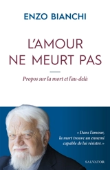 L'amour ne meurt pas : propos sur la mort et l'au-delà - Enzo Bianchi