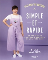 Simple et rapide : 24 projets de couture à réaliser en un après-midi - Tilly Walnes
