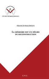La mémoire est un délire de reconstruction - Francis Baudoux