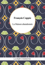 La maison abandonnée - François Coppée