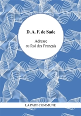Adresse au roi des Français : et autres écrits révolutionnaires - Donatien Alphonse François de Sade