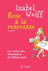 Rose à la rescousse - Isabel Wolff