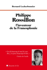 Philippe Rossillon : l'inventeur de la francophonie - Bernard Lecherbonnier