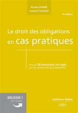 Le droit des obligations en cas pratiques : plus de 50 exercices corrigés sur les notions clés du programme - Nicolas Jeanne