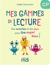 Mes gammes de lecture CP : des activités et des jeux pour lire super bien ! - Gaëlle Pautonnier