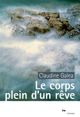 Le corps plein d'un rêve - Claudine Galea