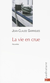 La vie en crue - Jean-Claude Garrigues