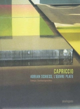 Capriccio : Adrian Schiess, l'oeuvre plate - Denys Zacharopoulos