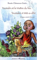 Toumalin et le maître du feu. Toumalen é Mèt-a-difé - Renée Clémence-Gotin