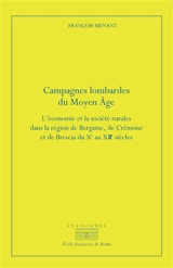 Campagnes lombardes du Moyen Age : l'économie et la société rurales dans la région de Bergame, de Crémone et de Brescia du Xe au XIIIe siècle - François Menant