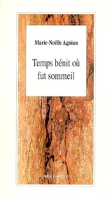 Temps bénit où fut sommeil - Marie-Noëlle Agniau