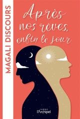 Après nos rêves, enfin le jour - Magali Discours