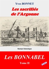 Les Bonnabel. Vol. 2. Les sacrifiés de l'Argonne - Yves Bonnet
