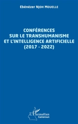 Conférences sur le transhumanisme et l'intelligence artificielle : 2017-2022 - Ebénézer Njoh-Mouellé