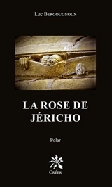 La rose de Jéricho : polar - Luc Bergougnoux