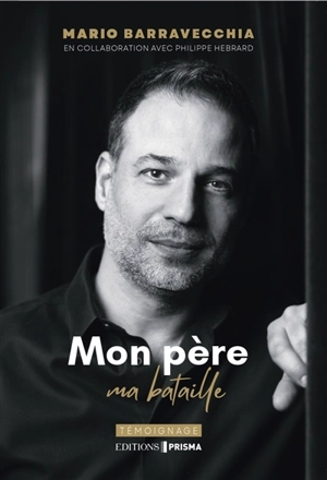 Mon père, ma bataille : de la chanson à la maladie de Charcot - Mario Barravecchia