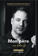 Mon père, ma bataille : de la chanson à la maladie de Charcot - Mario Barravecchia