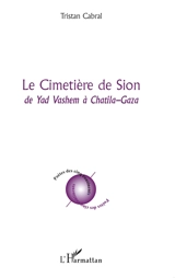 Le cimetière de Sion : de Yad Vashem à Chatila-Gaza - Tristan Cabral