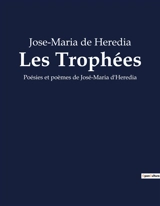 Les Trophées : Poésies et poèmes de José-Maria d'Heredia - José Maria de Heredia