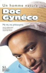 Un homme nature : ma vie, ma philosophie - Doc Gyneco