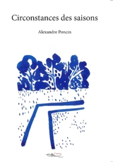 Circonstances des saisons - Alexandre Poncin