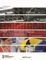 Agir ou périr dans la jungle de la mondialisation : histoire d'une implantation lean réussie - Joe Bichai