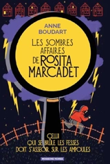 Les sombres affaires de Rosita Marcadet. Vol. 1. Celui qui se brûle les fesses doit s'asseoir sur les ampoules - Anne Boudart