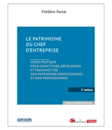 Le patrimoine du chef d'entreprise : guide pratique pour constituer, développer et transmettre son patrimoine professionnel et non professionnel - Frédéric Parrat