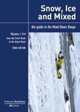 Snow, ice and mixed : the guide to the Mont-Blanc range. Vol. 1. From the Trient basin to the Géant basin - François Damilano