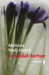 Le soldat-tortue - Melinda Nadj Abonji