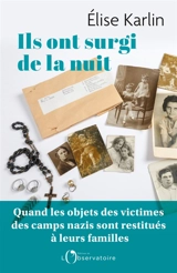 Ils ont surgi de la nuit : quand les objets des victimes des camps nazis sont restitués à leurs familles - Elise Karlin