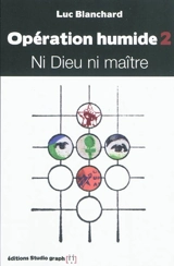 Opération humide. Vol. 2. Ni Dieu ni maître - Luc Blanchard