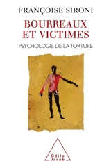 Bourreaux et victimes : psychologie de la torture - Françoise Sironi