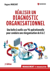 Réaliser un diagnostic organisationnel : une boîte à outils 100 % opérationnelle pour conduire une réorganisation de A à Z - Hugues Marchat