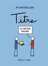 Titre - Ami inintéressant