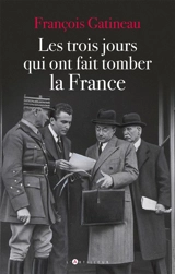 Les trois jours qui ont fait tomber la France - François Gatineau