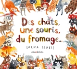 Des chats, une souris, du fromage... - Lorna Scobie