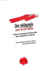 Une pédagogie pour le XXIe siècle : pratiquer la pédagogie institutionnelle dans l'enseignement supérieur - Arnaud Dubois