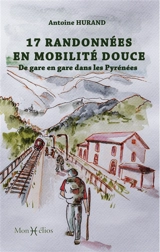 17 randonnées en mobilité douce : de gare en gare dans les Pyrénées - Antoine Hurand